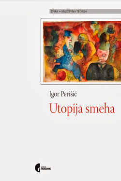 Utopija smeha : Vidovi komike i smeha u romanima <em>Mrtve duše</em> Nikolaja Gogolja, <em>Uliks</em> Džejmsa Džojsa i <em>Zlatno runo</em> Borislava Pekića